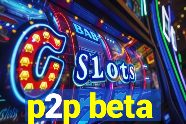 p2p beta